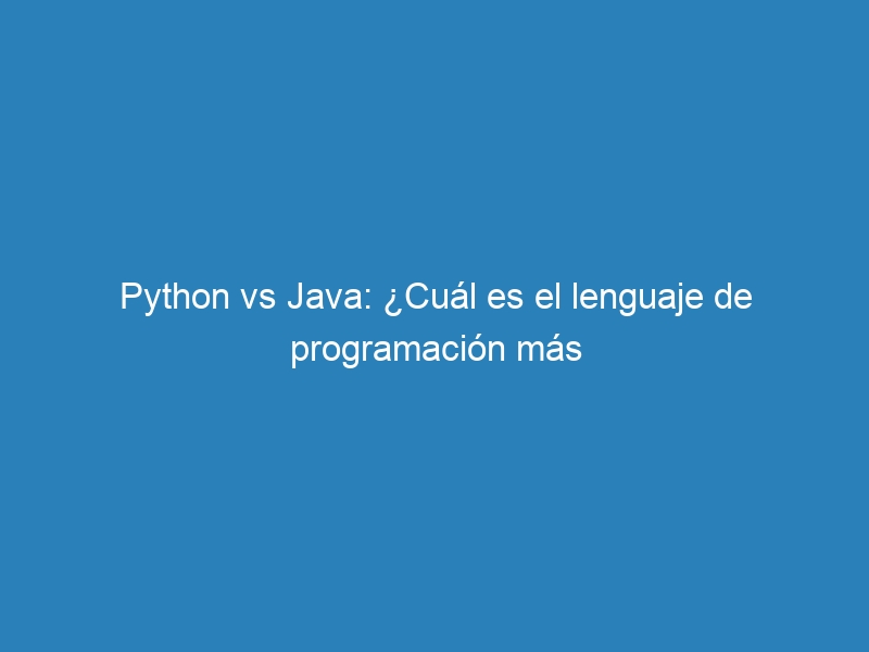 Python vs Java: ¿Cuál es el lenguaje de programación más