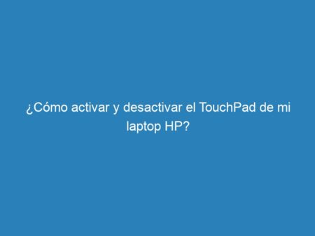 ¿Cómo activar y desactivar el TouchPad de mi laptop HP? - mecna
