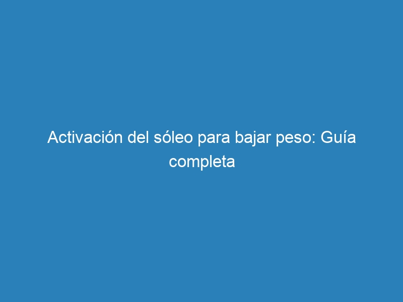 Activación del sóleo para bajar peso: Guía completa