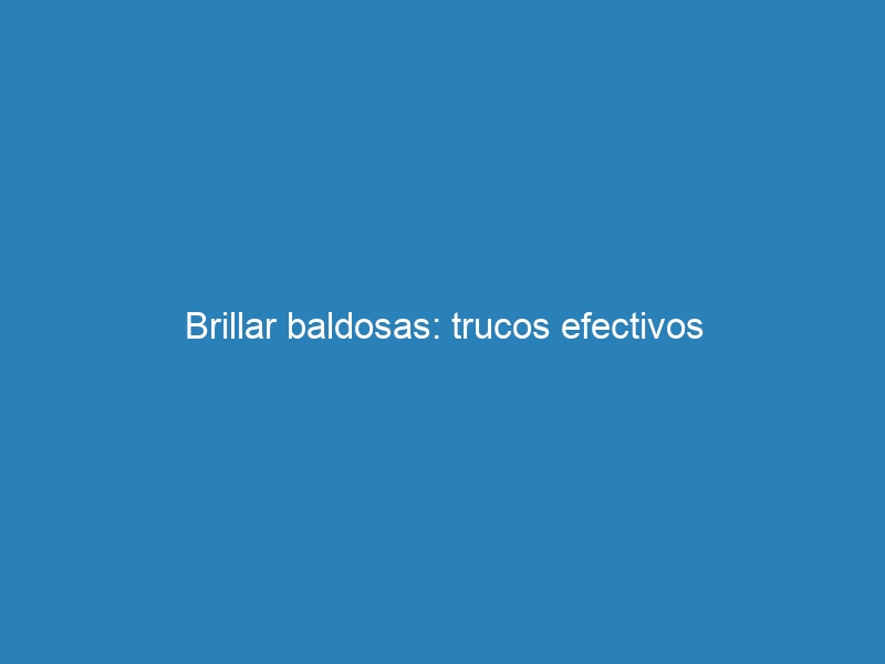 Brillar baldosas: trucos efectivos