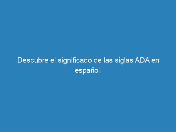 Descubre el significado de las siglas ADA en español. - mecna