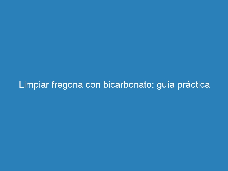 Limpiar fregona con bicarbonato: guía práctica