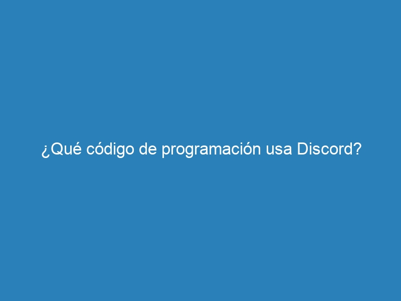 ¿Qué código de programación usa Discord?