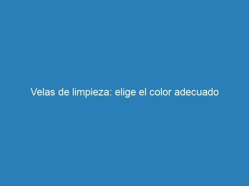 Velas de limpieza: elige el color adecuado